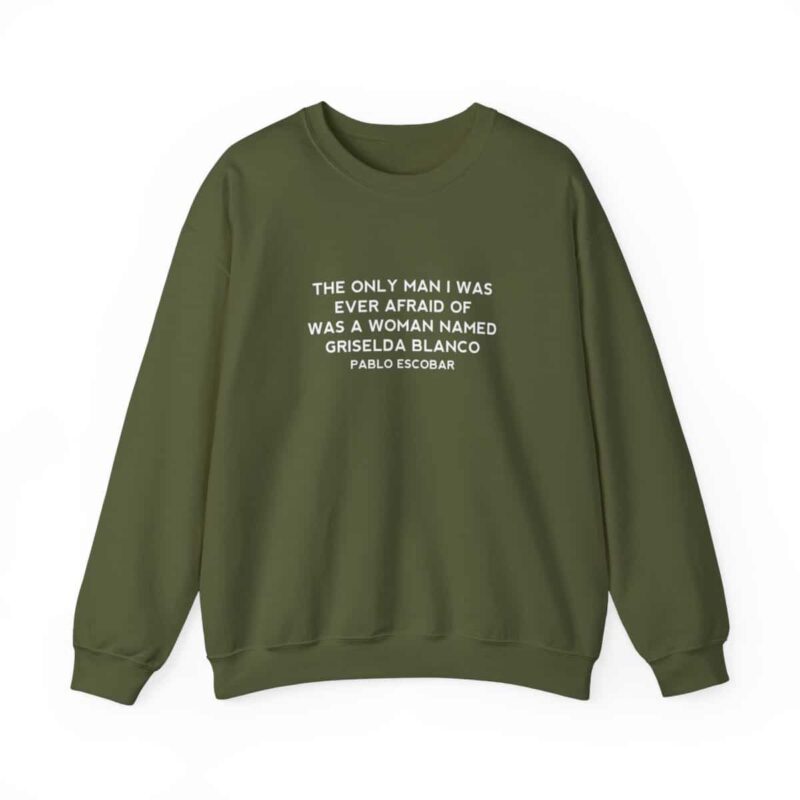 Griselda Blanco Pablo Escobar Quote Sweatshirt