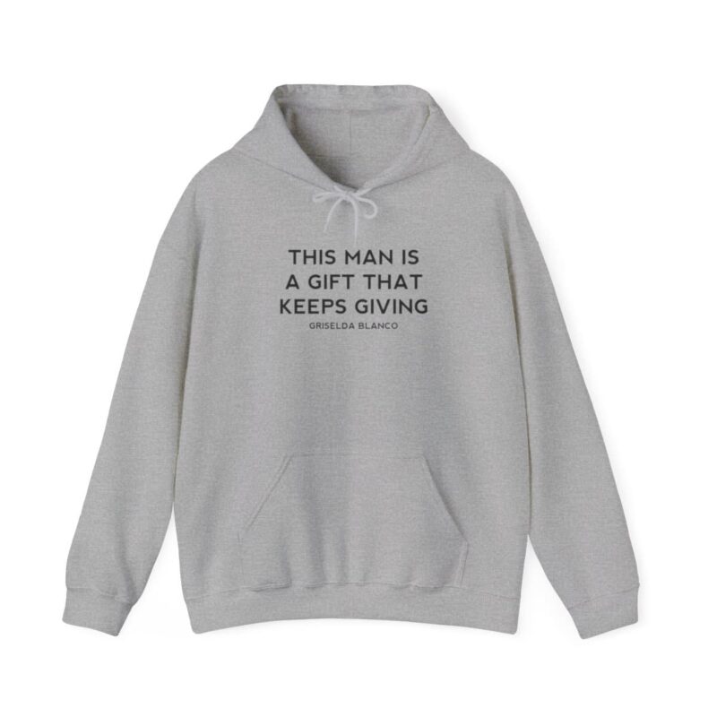 Griselda Blanco Quote Hoodie - This Man is a Gift that Keeps Giving