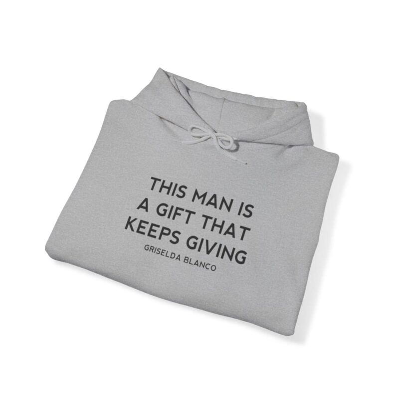 Griselda Blanco Quote Hoodie - This Man is a Gift that Keeps Giving