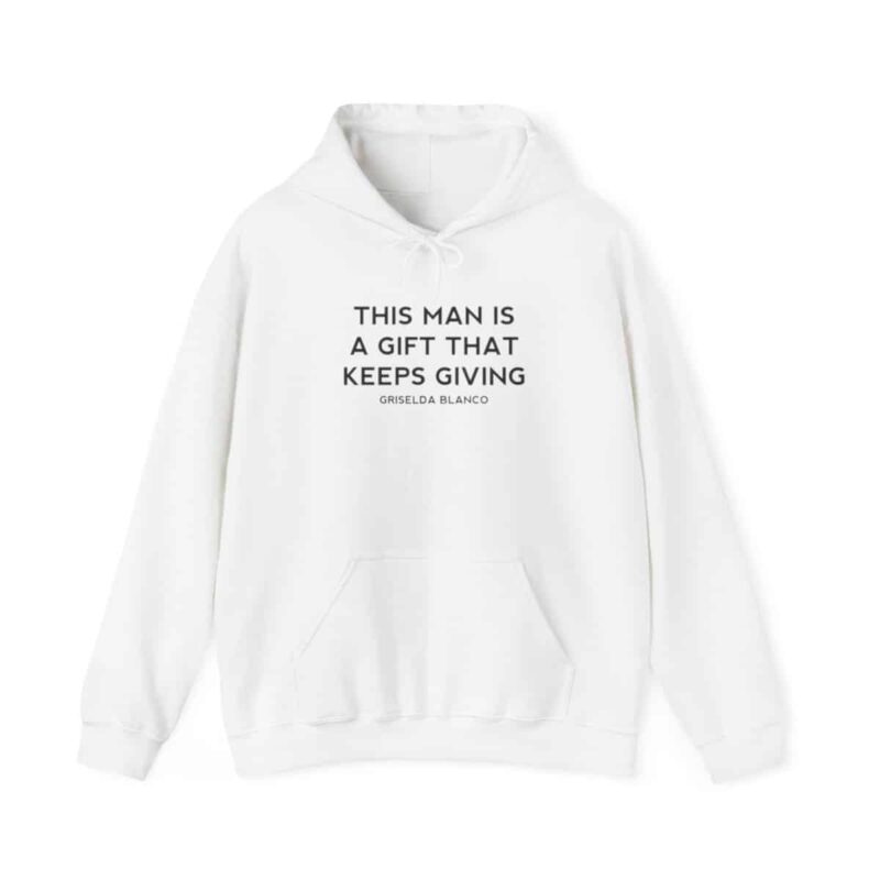 Griselda Blanco Quote Hoodie - This Man is a Gift that Keeps Giving