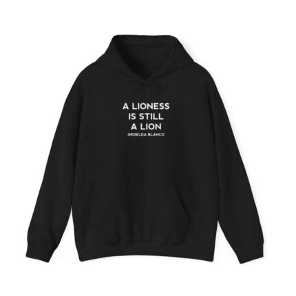 Griselda Blanco Quote Hoodie - A Lioness is Still a Lion