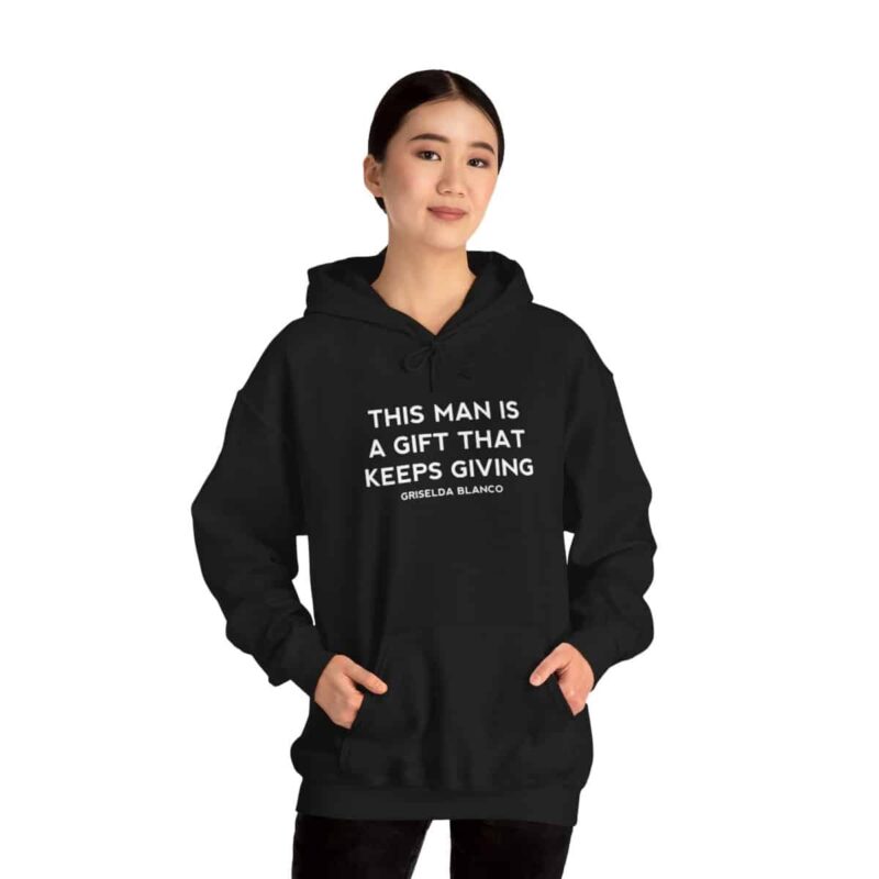 Griselda Blanco Quote Hoodie - This Man is a Gift that Keeps Giving