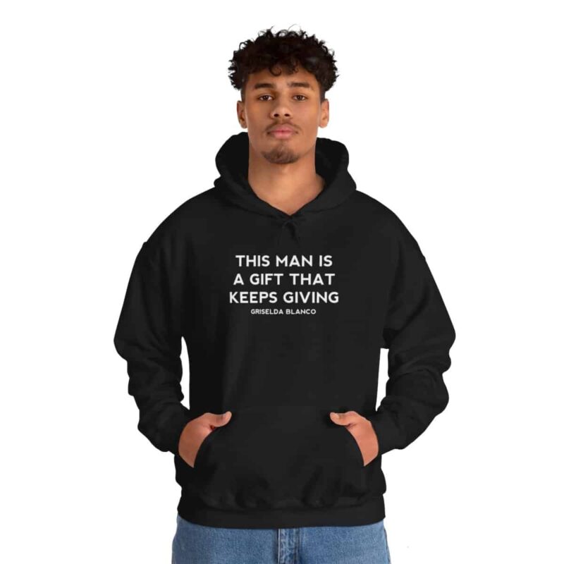 Griselda Blanco Quote Hoodie - This Man is a Gift that Keeps Giving