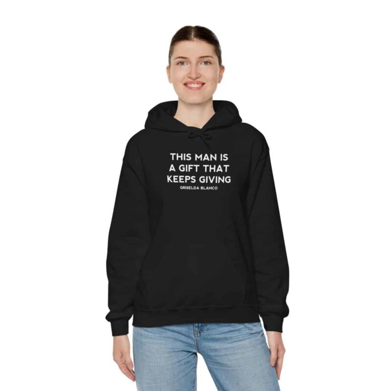 Griselda Blanco Quote Hoodie - This Man is a Gift that Keeps Giving