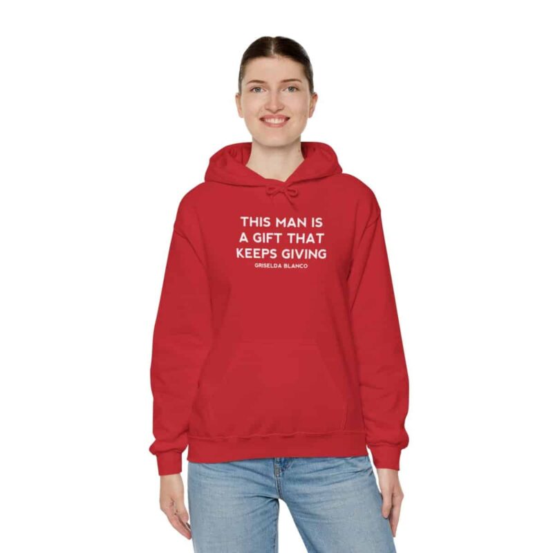 Griselda Blanco Quote Hoodie - This Man is a Gift that Keeps Giving