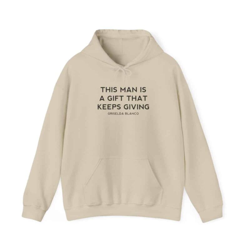 Griselda Blanco Quote Hoodie - This Man is a Gift that Keeps Giving