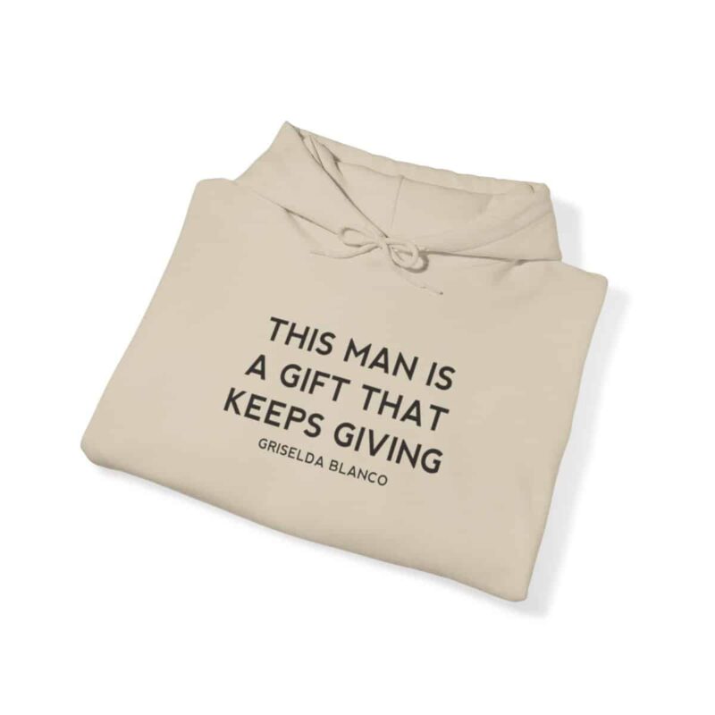 Griselda Blanco Quote Hoodie - This Man is a Gift that Keeps Giving