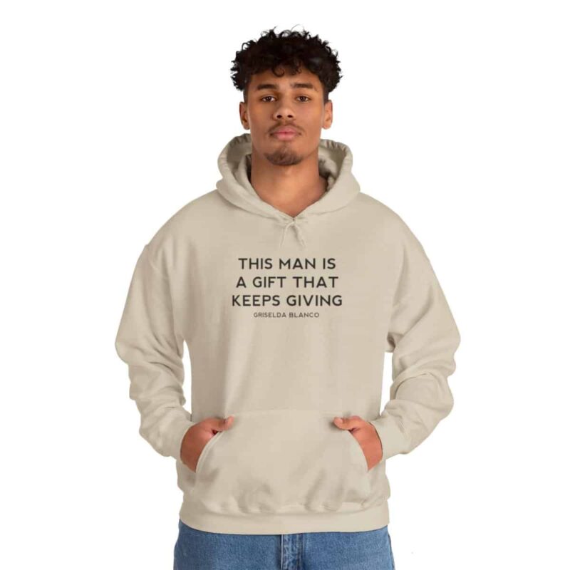 Griselda Blanco Quote Hoodie - This Man is a Gift that Keeps Giving