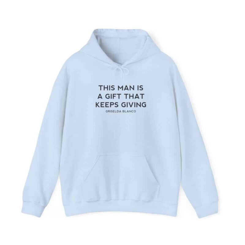 Griselda Blanco Quote Hoodie - This Man is a Gift that Keeps Giving