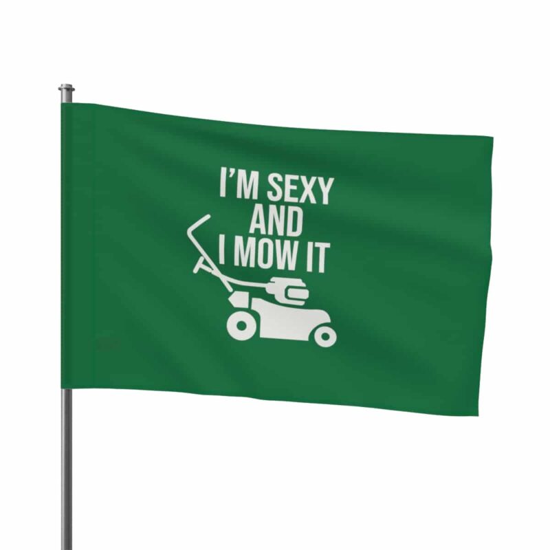 I'm Sexy and I Mow It Flag