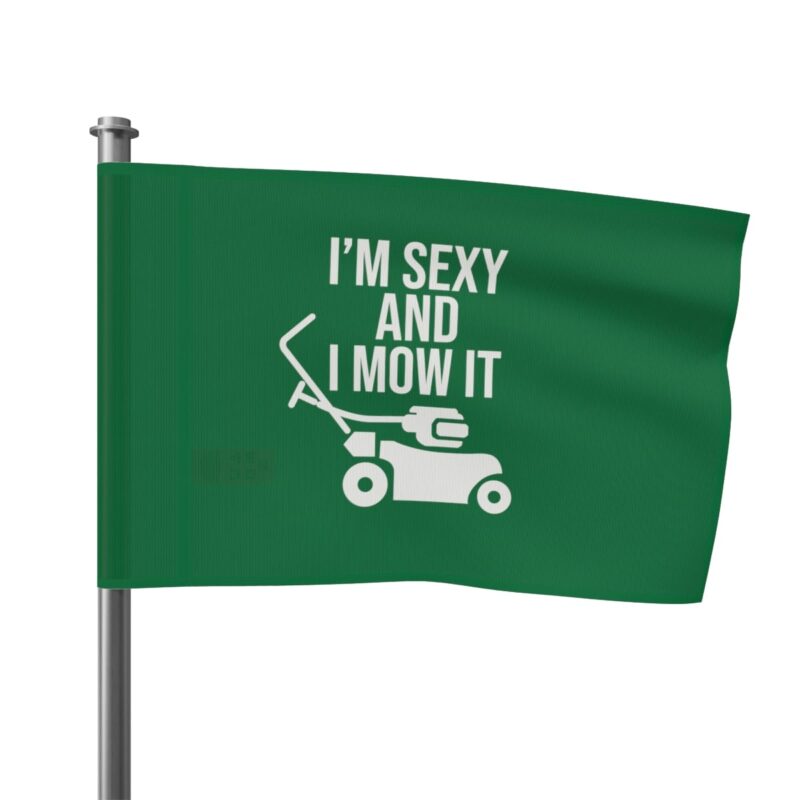 I'm Sexy and I Mow It Flag