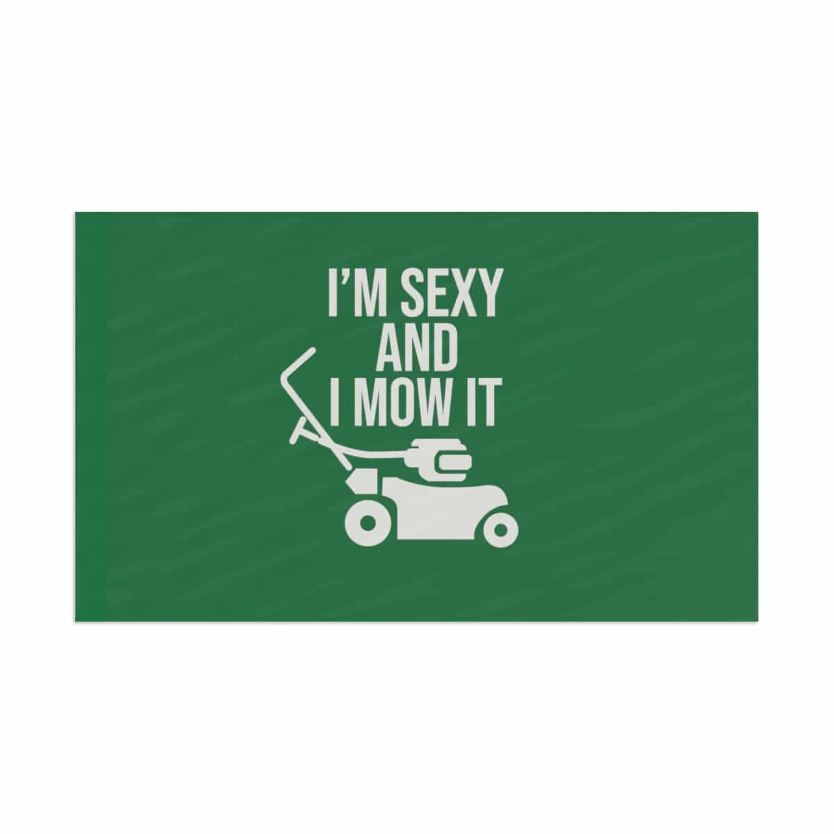 I'm Sexy and I Mow It Flag