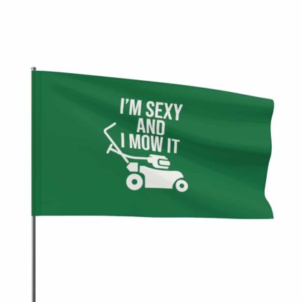 I'm Sexy and I Mow It Flag