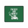 I'm Sexy and I Mow It Mouse Pad Desk Mat