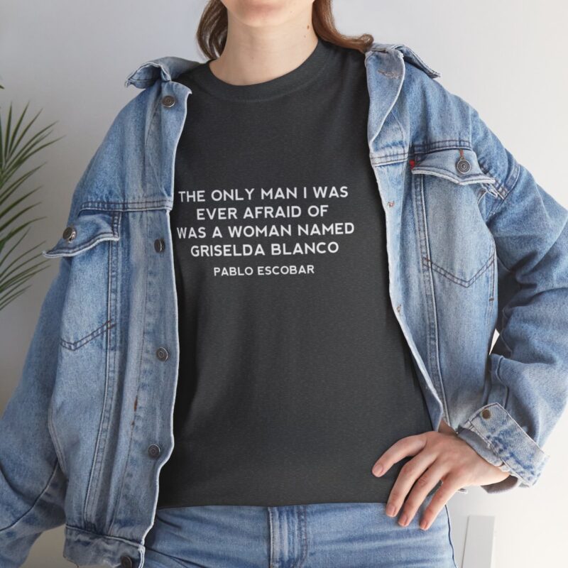 Griselda Blanco Pablo Escobar Quote T-Shirt