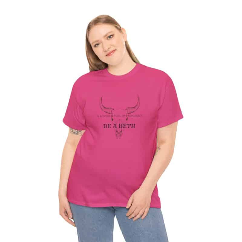 Be a Beth - Beth Dutton Yellowstone T-Shirt