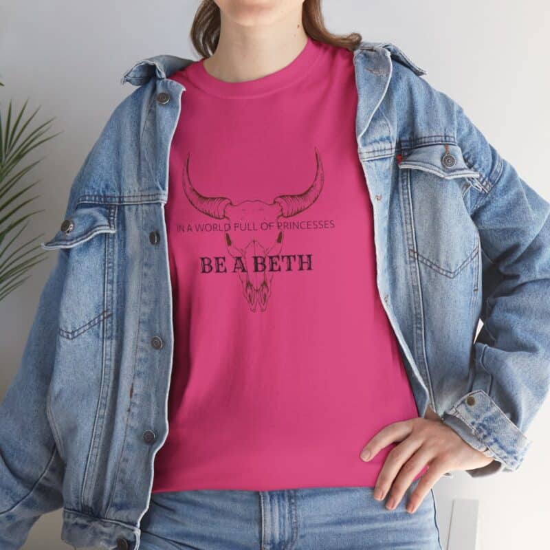 Be a Beth - Beth Dutton Yellowstone T-Shirt