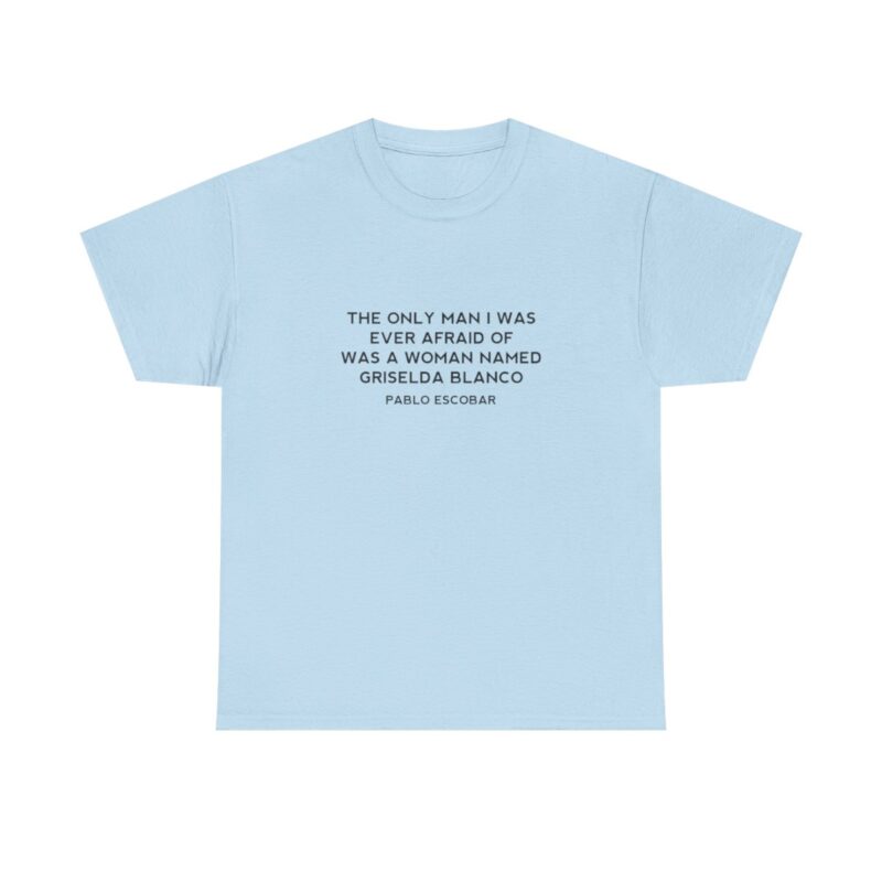 Griselda Blanco Pablo Escobar Quote T-Shirt