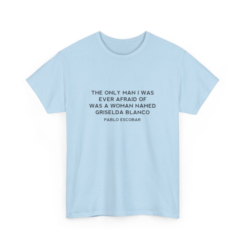 Griselda Blanco Pablo Escobar Quote T-Shirt