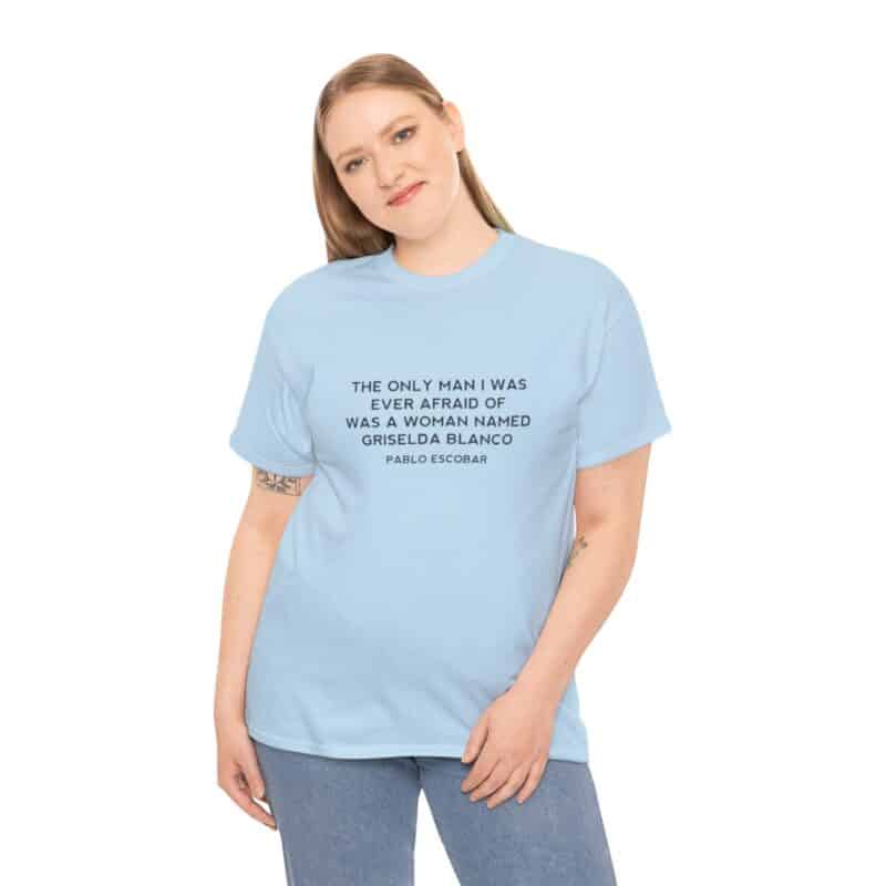 Griselda Blanco Pablo Escobar Quote T-Shirt