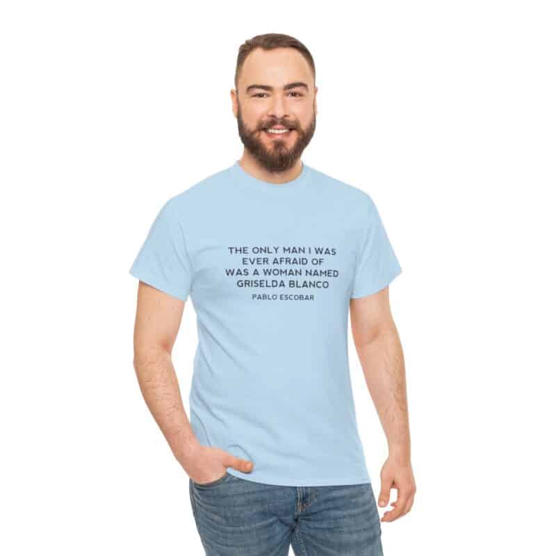 Griselda Blanco Pablo Escobar Quote T-Shirt