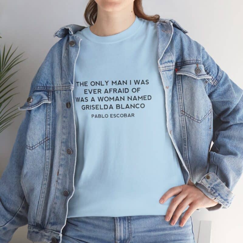 Griselda Blanco Pablo Escobar Quote T-Shirt