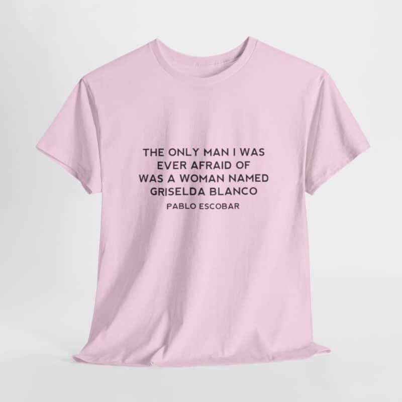 Griselda Blanco Pablo Escobar Quote T-Shirt