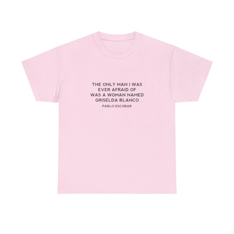 Griselda Blanco Pablo Escobar Quote T-Shirt