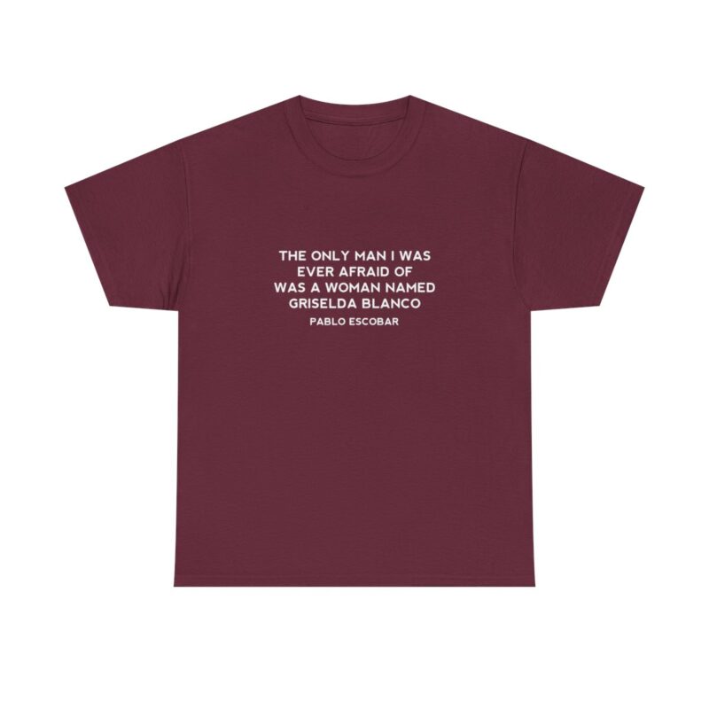 Griselda Blanco Pablo Escobar Quote T-Shirt