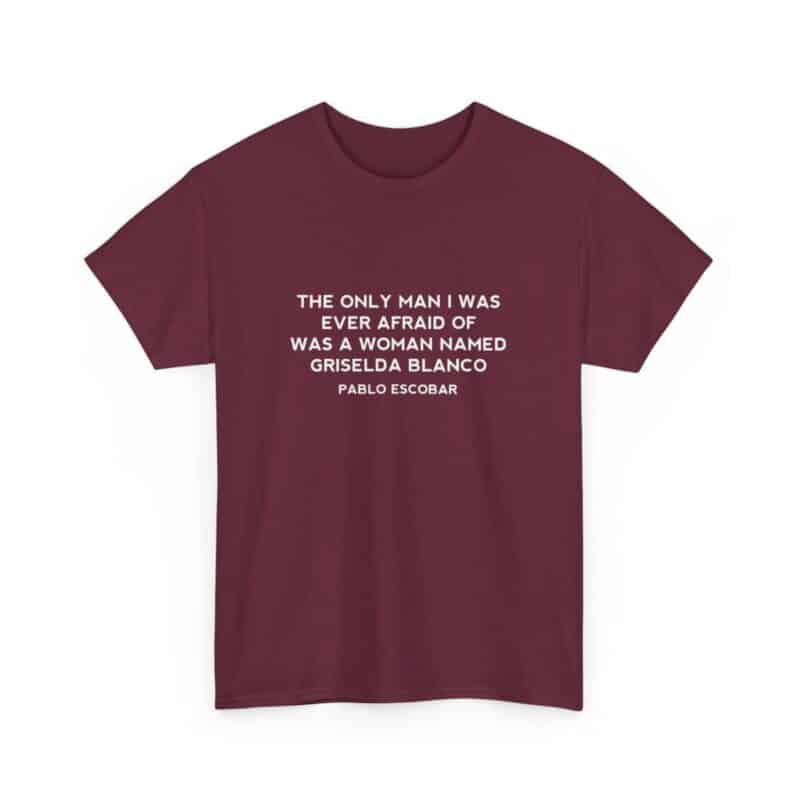 Griselda Blanco Pablo Escobar Quote T-Shirt