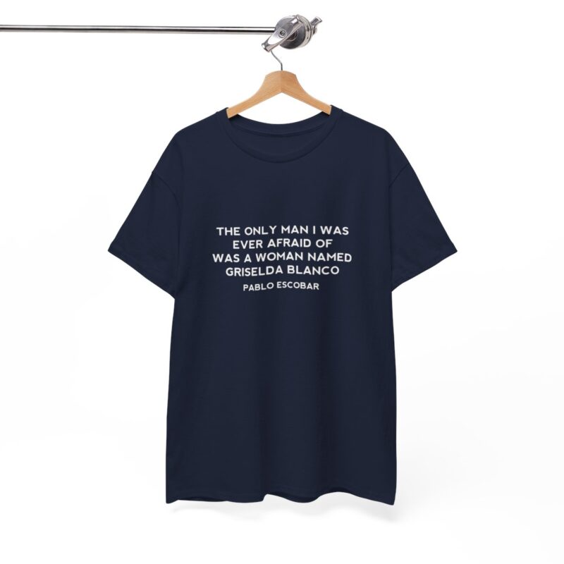 Griselda Blanco Pablo Escobar Quote T-Shirt