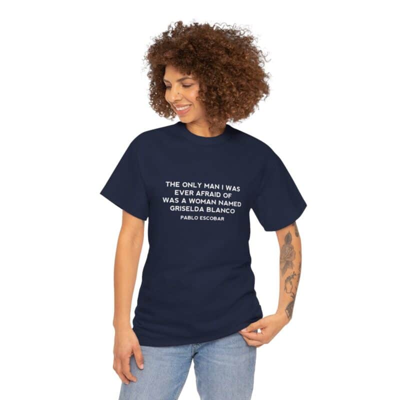 Griselda Blanco Pablo Escobar Quote T-Shirt