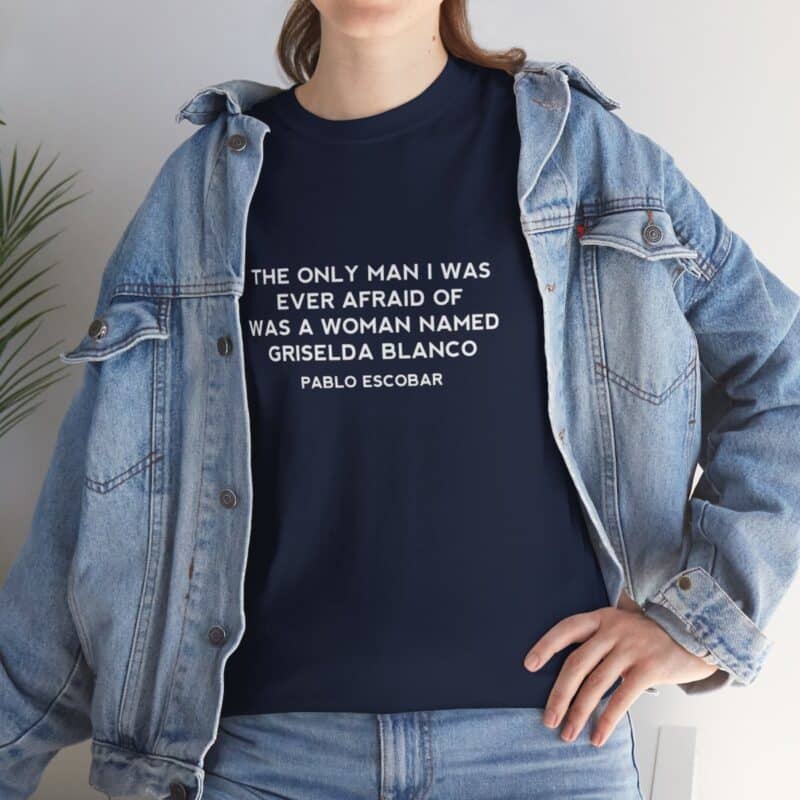 Griselda Blanco Pablo Escobar Quote T-Shirt