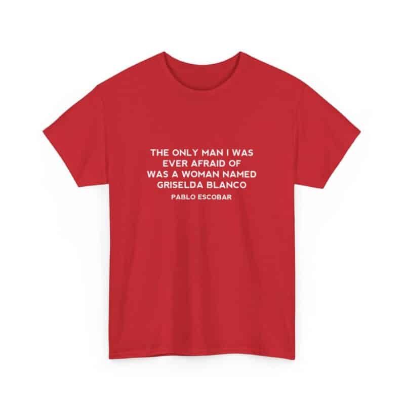 Griselda Blanco Pablo Escobar Quote T-Shirt