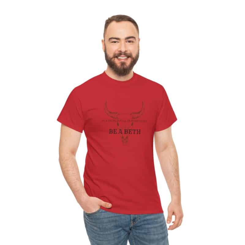 Be a Beth - Beth Dutton Yellowstone T-Shirt