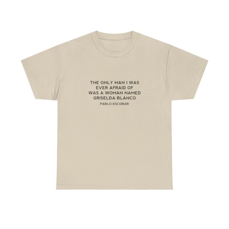 Griselda Blanco Pablo Escobar Quote T-Shirt