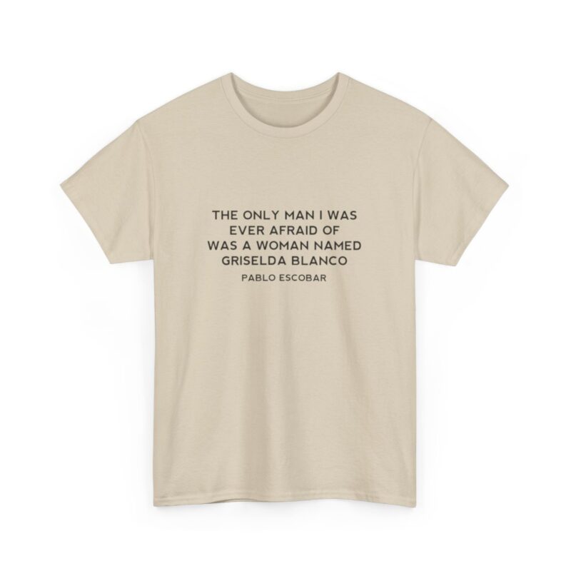 Griselda Blanco Pablo Escobar Quote T-Shirt