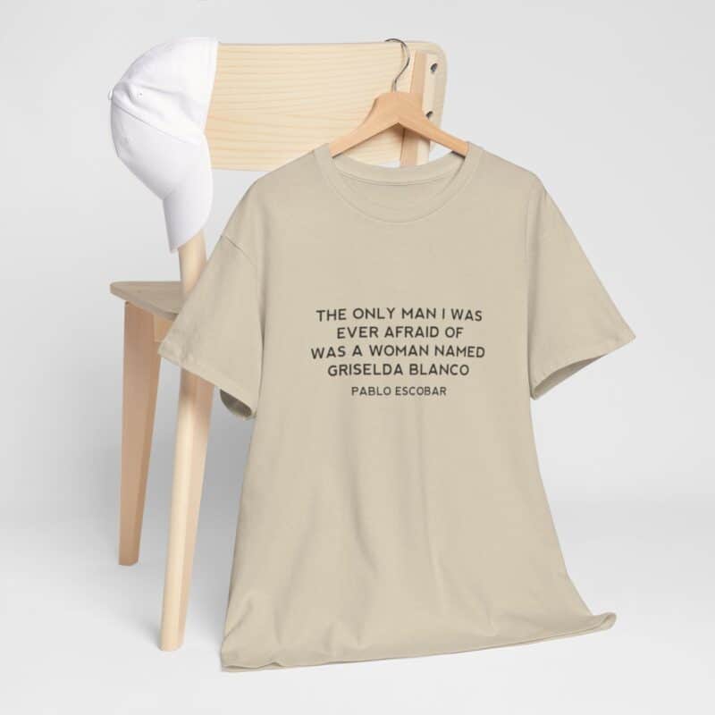 Griselda Blanco Pablo Escobar Quote T-Shirt