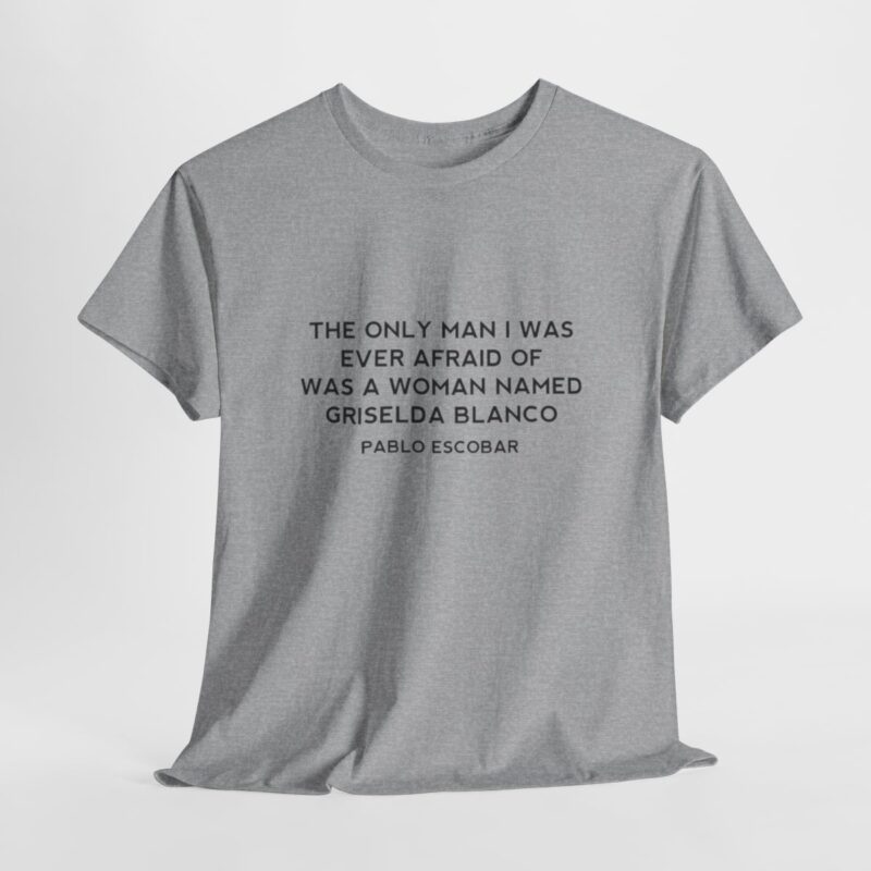 Griselda Blanco Pablo Escobar Quote T-Shirt