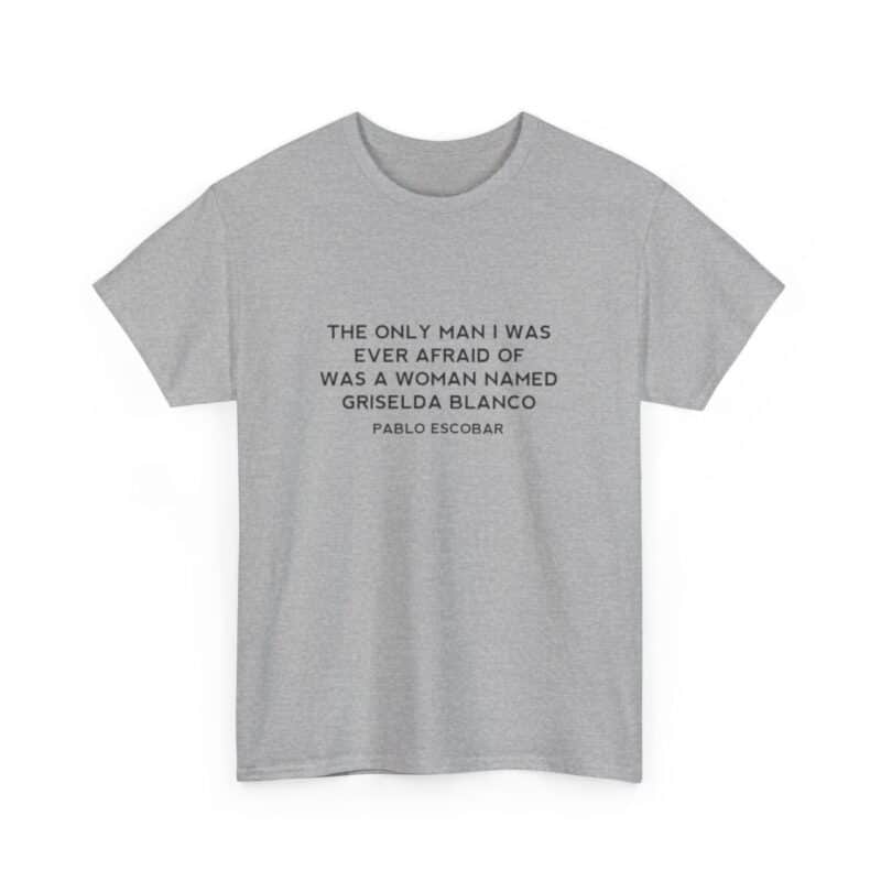 Griselda Blanco Pablo Escobar Quote T-Shirt