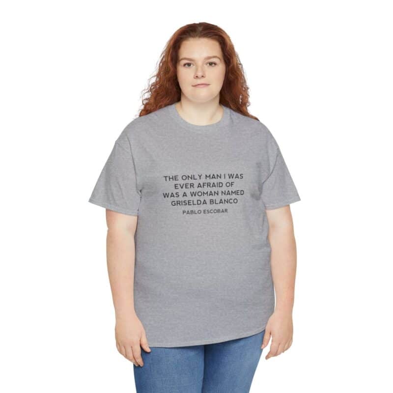 Griselda Blanco Pablo Escobar Quote T-Shirt