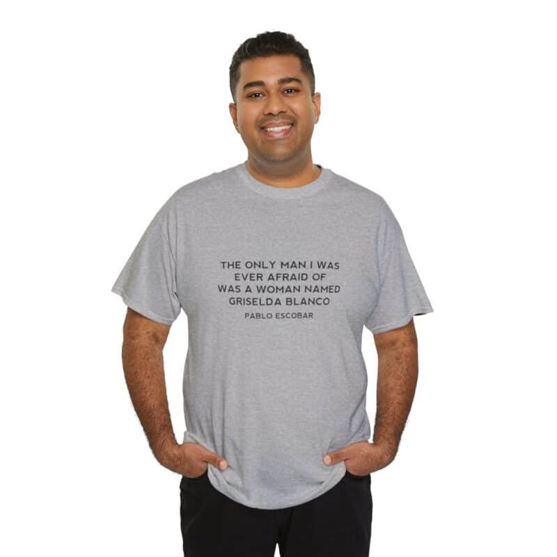 Griselda Blanco Pablo Escobar Quote T-Shirt