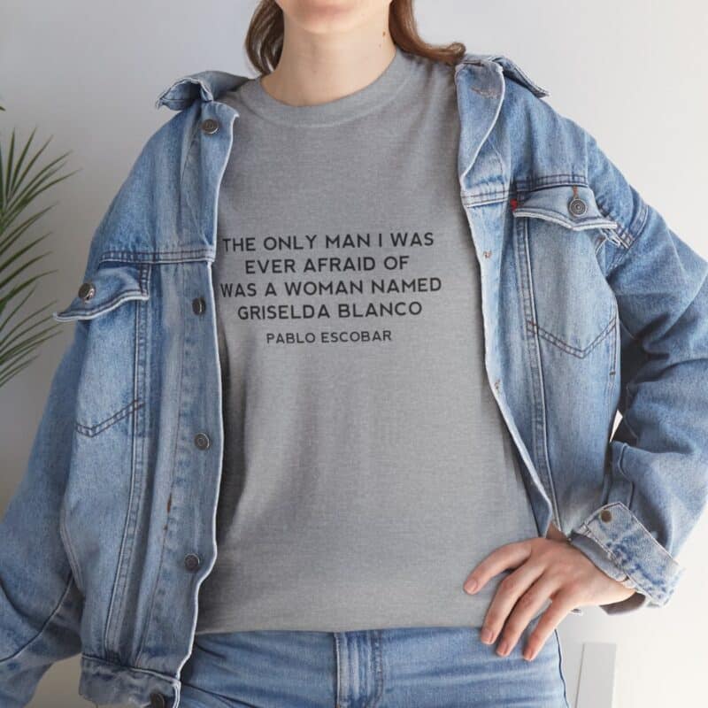 Griselda Blanco Pablo Escobar Quote T-Shirt