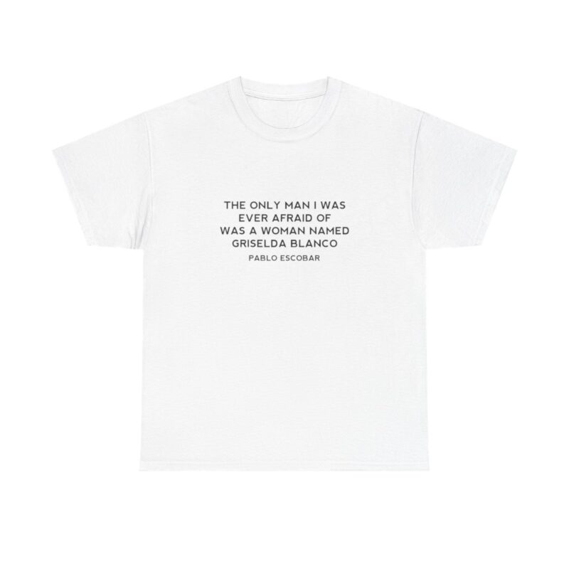 Griselda Blanco Pablo Escobar Quote T-Shirt