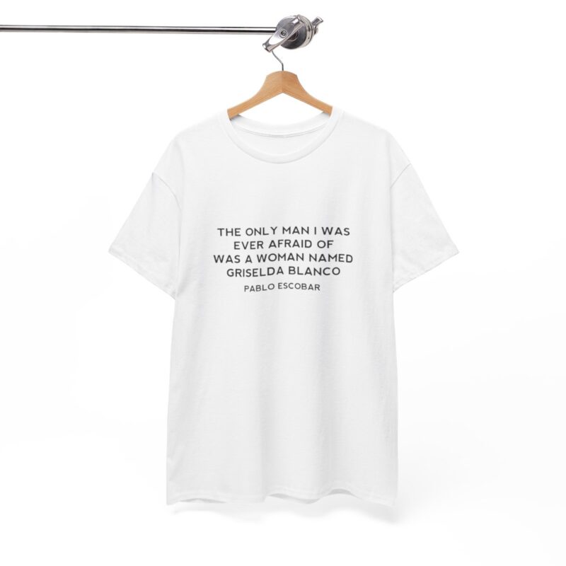 Griselda Blanco Pablo Escobar Quote T-Shirt