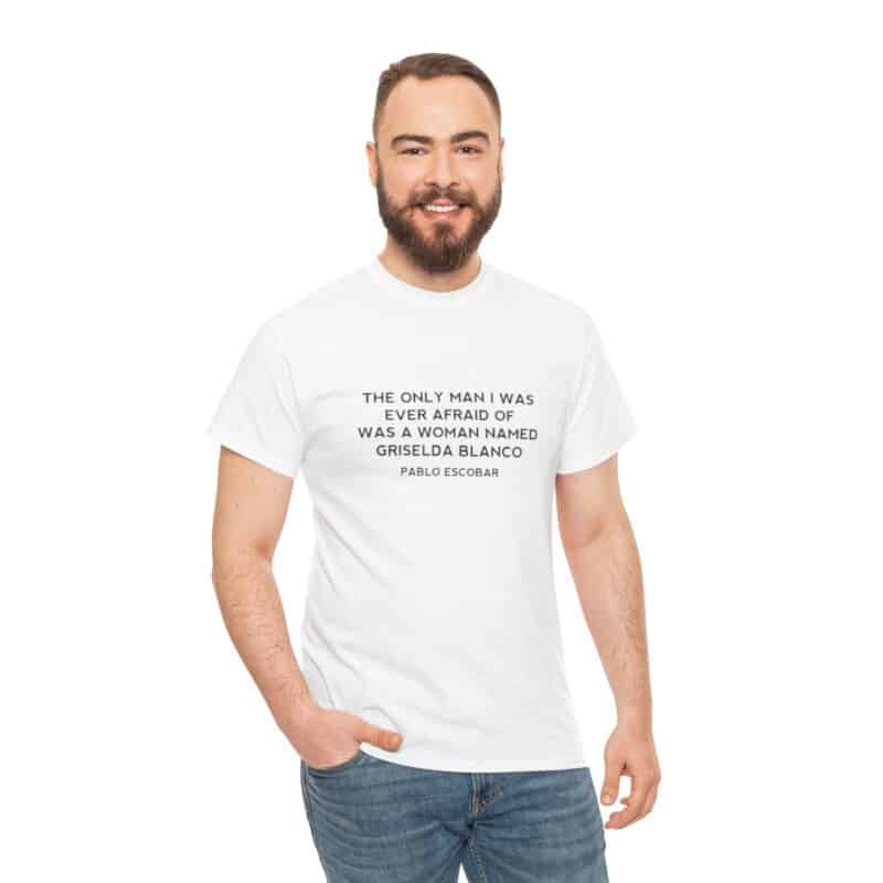 Griselda Blanco Pablo Escobar Quote T-Shirt