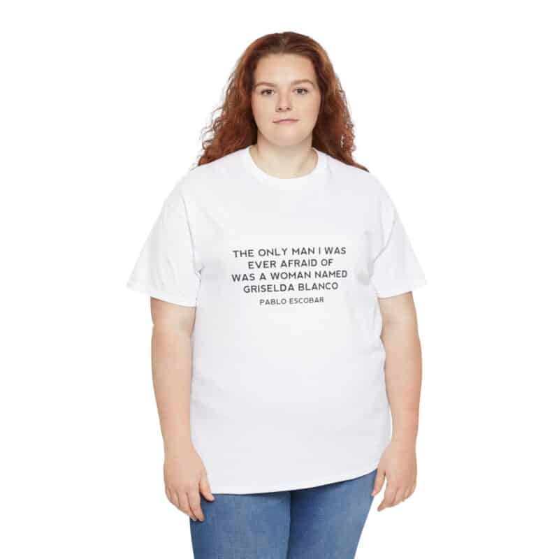 Griselda Blanco Pablo Escobar Quote T-Shirt