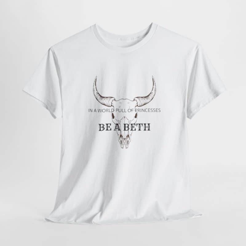 Be a Beth - Beth Dutton Yellowstone T-Shirt