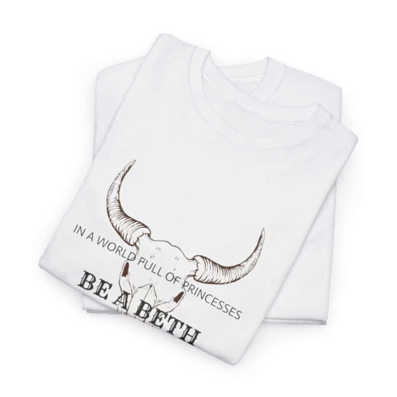 Be a Beth - Beth Dutton Yellowstone T-Shirt