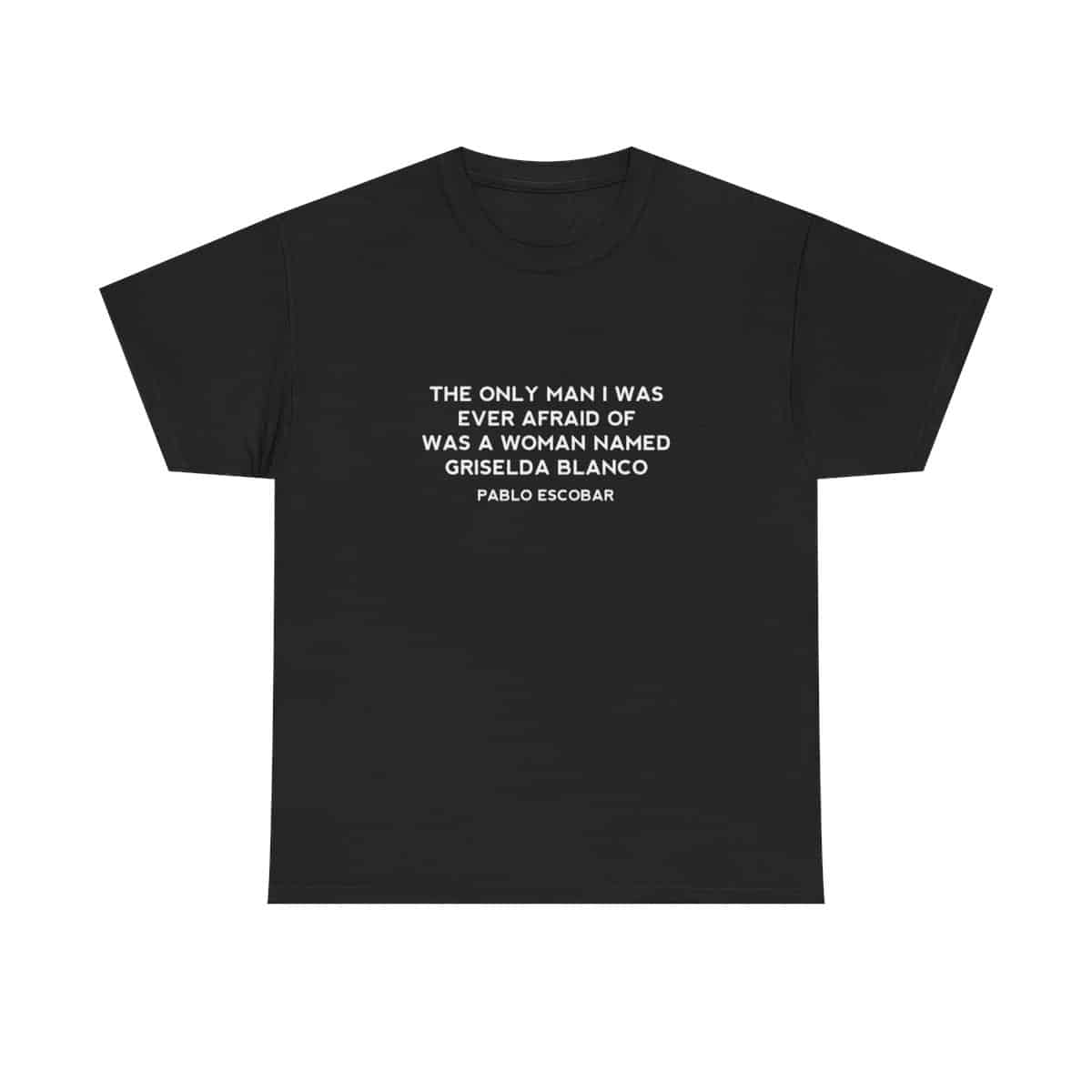 Griselda Blanco Pablo Escobar Quote T-Shirt